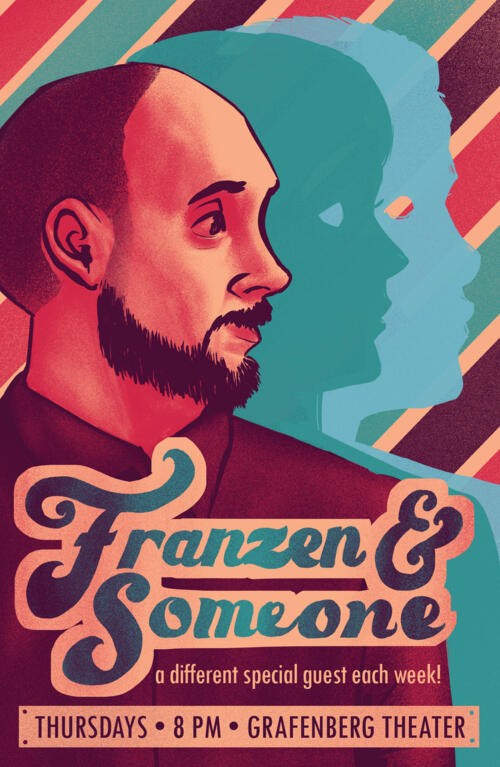 Poster of a man's profile looking right, with silhouettes of a man and a woman stacked behind him and a striped background. "Franzen & Someone, a different special guest each week! Thursdays / 8PM / Grafenberg Theater"